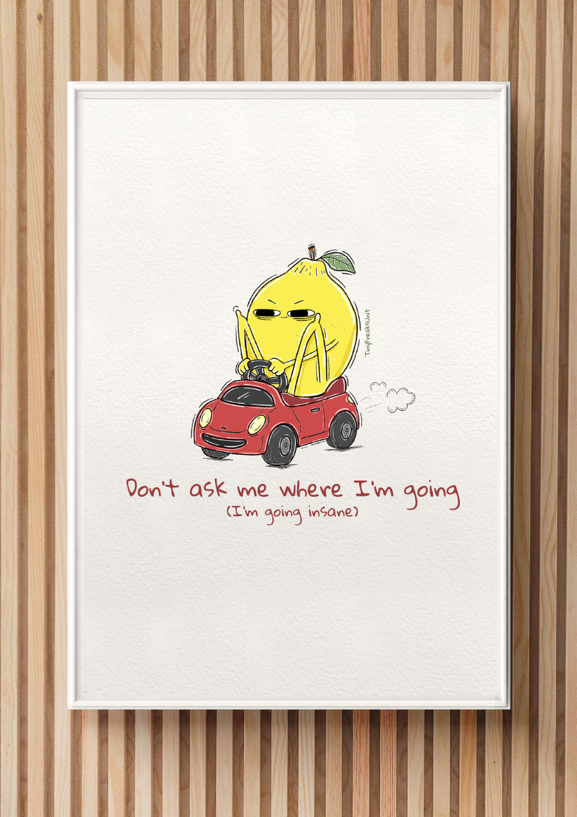 Don't Ask Me Original Print