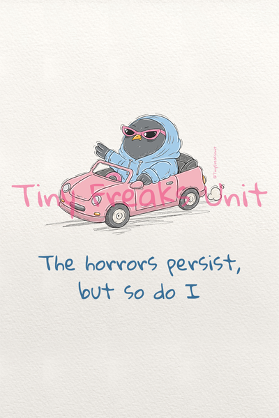 The Horrors Persist Original Print